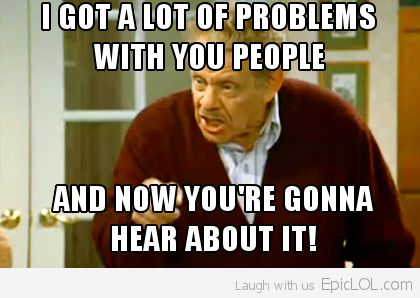 the-tradition-content-begins-with-the-airing-of-grievances_1338542678_epiclolcom